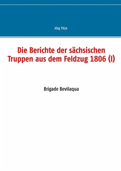 Die Berichte der sächsischen Truppen aus dem Feldzug 1806 (I)