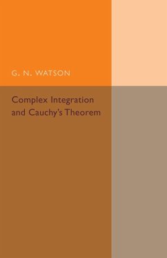 Complex Integration and Cauchy's Theorem - Watson, G. N.
