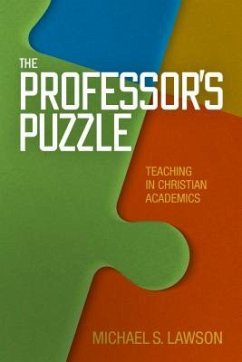 The Professor's Puzzle: Teaching in Christian Academics - Lawson, Michael S.