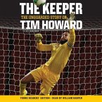 The Keeper: The Unguarded Story of Tim Howard Young Readers' Edition Una: The Unguarded Story of Tim Howard