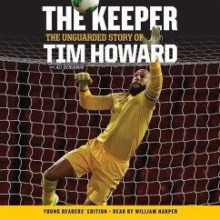 The Keeper: The Unguarded Story of Tim Howard Young Readers' Edition Una: The Unguarded Story of Tim Howard - Howard, Tim