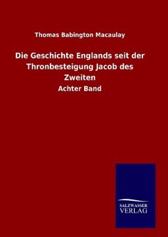 Die Geschichte Englands seit der Thronbesteigung Jacob des Zweiten - Macaulay, Thomas B.