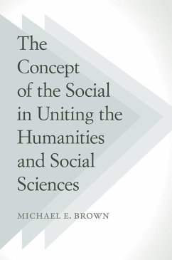The Concept of the Social in Uniting the Humanities and Social Sciences - Brown, Michael E.