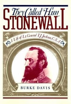 They Called Him Stonewall: A Life of Lt. General T. J. Jackson, CSA - Davis, Burke