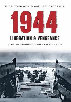 1944 the Second World War in Photographs: Liberation & Vengeance - Christopher, John; Mccutcheon, Campbell