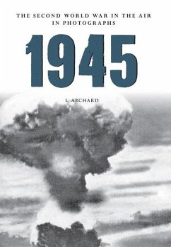 1945 the Second World War in the Air in Photographs - Archard, L.