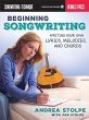 Beginning Songwriting: Writing Your Own Lyrics, Melodies, and Chords