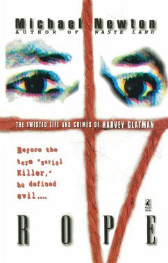 Rope: The Twisted Life and Crimes of Harvey Glatman - Newton, Michael