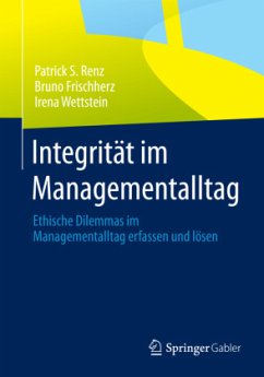 Integrität im Managementalltag - Renz, Patrick S.;Frischherz, Bruno;Wettstein, Irena