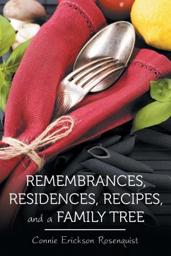 Remembrances, Residences, Recipes, and a Family Tree - Rosenquist, Connie Erickson