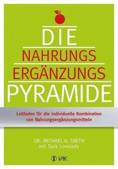 Die Nahrungsergänzungspyramide - Smith, Michael A.;Lovelady, Sara