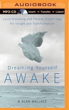 Dreaming Yourself Awake: Lucid Dreaming and Tibetan Dream Yoga for Insight and Transformation - Wallace, B. Alan