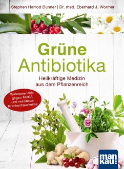 Grüne Antibiotika. Heilkräftige Medizin aus dem Pflanzenreich - Wormer, Eberhard J.;Buhner, Stephen Harrod