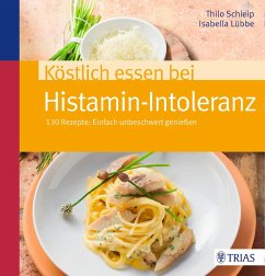 Köstlich essen bei Histamin-Intoleranz - Schleip, Thilo;Lübbe, Isabella
