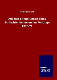 Aus den Erinnerungen eines Schlachtenbummlers im Feldzuge 1870/71 - Lang, Heinrich