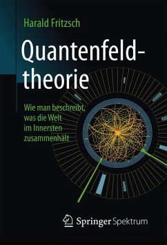 Quantenfeldtheorie ¿ Wie man beschreibt, was die Welt im Innersten zusammenhält - Fritzsch, Harald