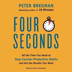 Four Seconds: All the Time You Need to Stop Counter-Productive Habits and Get the Results You Want - Bregman, Peter