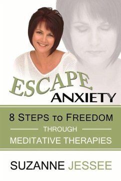 Escape Anxiety: 8 Steps to Freedom Through Meditative Therapies - Jessee, Suzanne