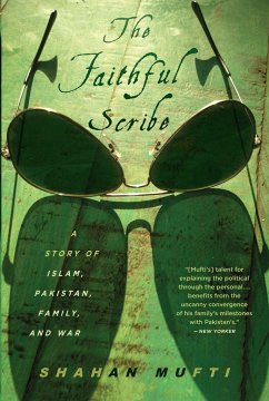 The Faithful Scribe: A Story of Islam, Pakistan, Family and War - Mufti, Shahan