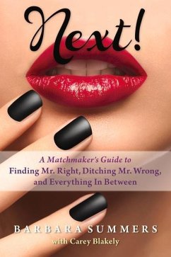 Next!: A Matchmaker's Guide to Finding Mr. Right, Ditching Mr. Wrong, and Everything in Between - Summers, Barbara