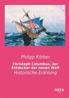 Christoph Columbus, der Entdecker der neuen Welt - Körber, Philipp