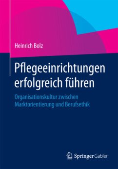 Pflegeeinrichtungen erfolgreich führen - Bolz, Heinrich