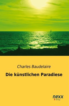 Die künstlichen Paradiese - Baudelaire, Charles