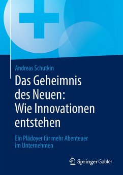 Das Geheimnis des Neuen: Wie Innovationen entstehen - Schutkin, Andreas