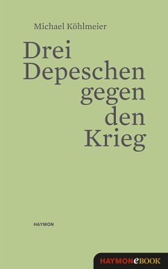 Drei Depeschen gegen den Krieg (eBook, ePUB) - Köhlmeier, Michael