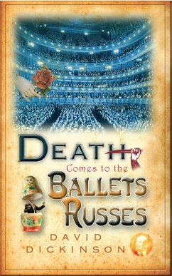 Death Comes to the Ballets Russes (eBook, ePUB) - Dickinson, David Death Comes to the Ballets Russes (eBook, ePUB) - Dickinson, David