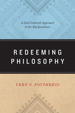 Redeeming Philosophy (eBook, ePUB) - Poythress, Vern S.