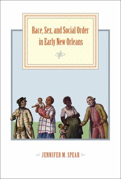Race, Sex, and Social Order in Early New Orleans (eBook, ePUB) - Spear, Jennifer M.