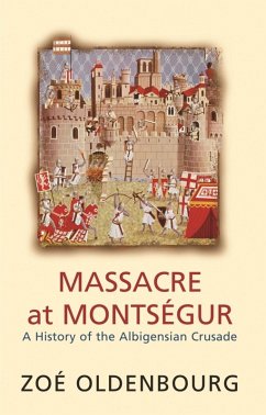 Massacre At Montsegur: A History Of The Albigensian Crusade (eBook, ePUB) - Oldenbourg, Zoe