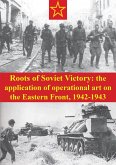 Roots Of Soviet Victory: The Application Of Operational Art On The Eastern Front, 1942-1943 (eBook, ePUB)