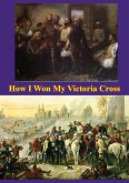 How I Won My Victoria Cross [Illustrated Edition] (eBook, ePUB)