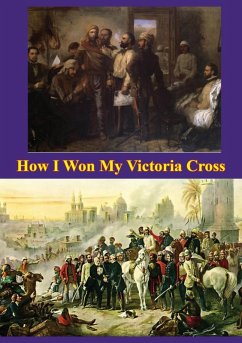 How I Won My Victoria Cross [Illustrated Edition] (eBook, ePUB) - Vc, Thomas Henry Kavanagh