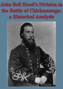 John Bell Hood's Division In The Battle Of Chickamauga: A Historical Analysis [Illustated Edition] (eBook, ePUB) - Foley, Major Kyle J.
