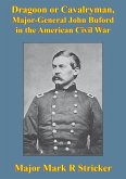Dragoon Or Cavalryman, Major General John Buford In The American Civil War [Illustrated Edition] (eBook, ePUB)