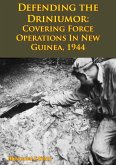 DEFENDING THE DRINIUMOR: Covering Force Operations in New Guinea, 1944 [Illustrated Edition] (eBook, ePUB)