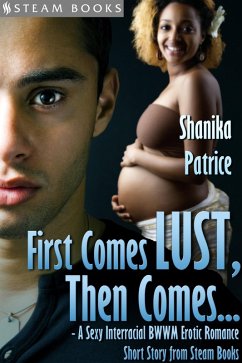 First Comes Lust, Then Comes... - A Sexy Interracial BWWM Erotic Romance Short Story from Steam Books (eBook, ePUB) Cover First Comes Lust, Then Comes... - A Sexy Interracial BWWM Erotic Romance Short Story from Steam Books (eBook, ePUB)