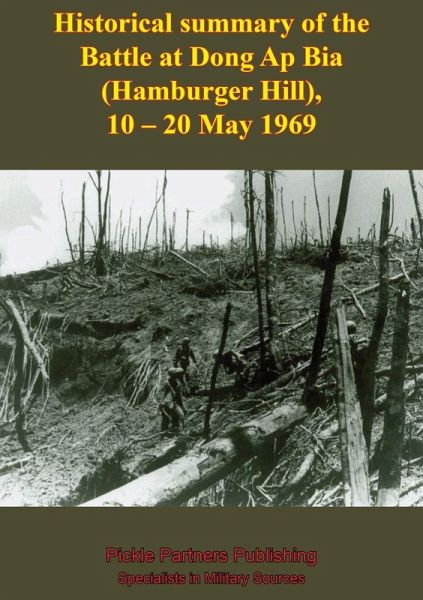 Historical Summary Of The Battle At Dong Ap Bia (Hamburger Hill), 10-20 May 1969 (eBook, ePUB) Historical Summary Of The Battle At Dong Ap Bia (Hamburger Hill), 10-20 May 1969 (eBook, ePUB)