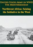 United States Army in WWII - the Mediterranean - Northwest Africa: Seizing the Initiative in the West (eBook, ePUB)