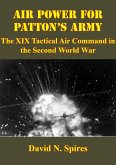 Air Power For Patton's Army: The XIX Tactical Air Command In The Second World War [Illustrated Edition] (eBook, ePUB)