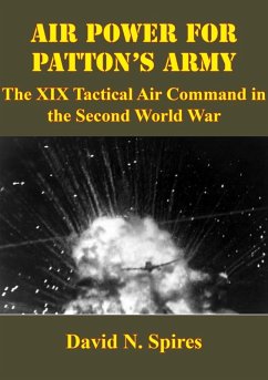 Air Power For Patton's Army: The XIX Tactical Air Command In The Second World War [Illustrated Edition] (eBook, ePUB) - Spires, David N.