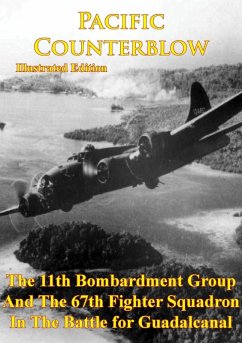 Pacific Counterblow - The 11th Bombardment Group And The 67th Fighter Squadron In The Battle For Guadalcanal (eBook, ePUB) - Anon