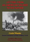 Letters From An American Soldier To His Father, By Curtis Wheeler, Second Lieutenant Of Field, Artillery, U. S. R. (eBook, ePUB)