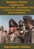Rommel's Desert Campaigns, February 1941-September 1942: A Study In Operational Level Weakness [Illustrated Edition] (eBook, ePUB)