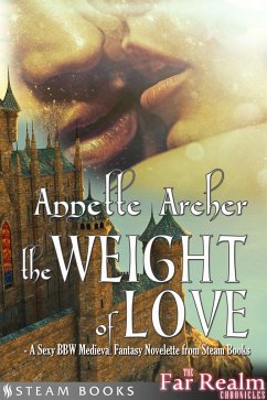 The Weight of Love - A Sexy BBW Medieval Fantasy Novelette from Steam Books (eBook, ePUB) - Archer, Annette; Books, Steam