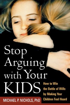 Stop Arguing with Your Kids (eBook, ePUB) - Nichols, Michael P.