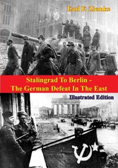 Stalingrad To Berlin - The German Defeat In The East [Illustrated Edition] (eBook, ePUB) - Ziemke, Earl F.